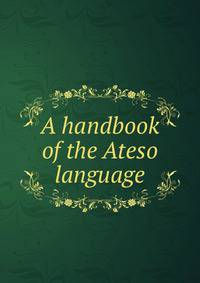 A handbook of the Ateso language