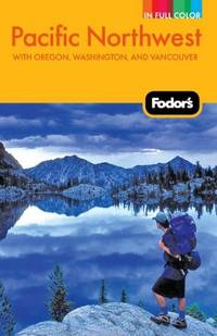 Fodor's Pacific Northwest, 18th Edition with Oregon, Washington, and Vancouver