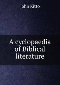 A cyclopaedia of Biblical literature