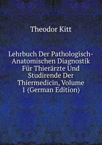 Lehrbuch Der Pathologisch-Anatomischen Diagnostik Fur Thierarzte Und Studirende Der Thiermedicin, Volume 1 (German Edition)
