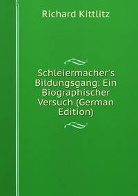 Schleiermacher's Bildungsgang: Ein Biographischer Versuch (German Edition)