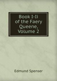 Book I-Ii of the Faery Queene, Volume 2