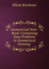 Geometrical Note-Book: Containing Easy Problems in Geometrical Drawing .