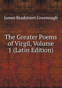 The Greater Poems of Virgil, Volume 1 (Latin Edition)