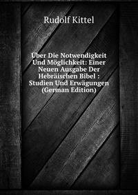 Uber Die Notwendigkeit Und Moglichkeit: Einer Neuen Ausgabe Der Hebraischen Bibel : Studien Und Erwagungen (German Edition)