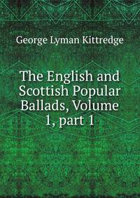The English and Scottish Popular Ballads, Volume 1, part 1