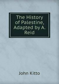 The History of Palestine, Adapted by A. Reid