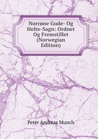 Norrone Gude- Og Helte-Sagn: Ordnet Og Fremstillet (Norwegian Edition)