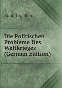 Die Politischen Probleme Des Weltkrieges (German Edition)