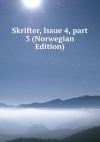 Skrifter, Issue 4, part 3 (Norwegian Edition)