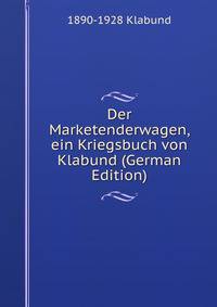Der Marketenderwagen, ein Kriegsbuch von Klabund (German Edition)