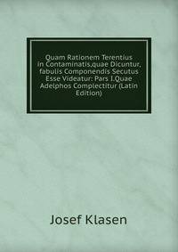 Quam Rationem Terentius in Contaminatis,quae Dicuntur,fabulis Componendis Secutus Esse Videatur: Pars I.Quae Adelphos Complectitur (Latin Edition)