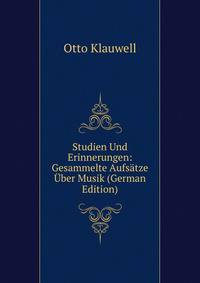 Studien Und Erinnerungen: Gesammelte Aufsatze Uber Musik (German Edition)
