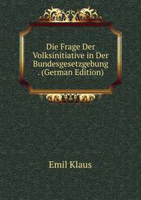 Die Frage Der Volksinitiative in Der Bundesgesetzgebung . (German Edition)