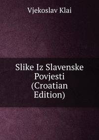 Slike Iz Slavenske Povjesti (Croatian Edition)