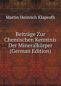 Beitrage Zur Chemischen Kenntnis Der Mineralkorper (German Edition)