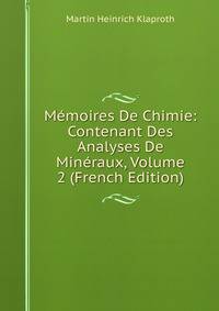 Memoires De Chimie: Contenant Des Analyses De Mineraux, Volume 2 (French Edition)