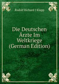 Die Deutschen ?rzte Im Weltkriege (German Edition)
