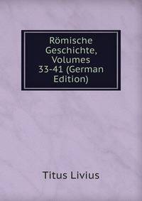 Romische Geschichte, Volumes 33-41 (German Edition)