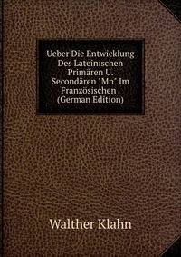 Ueber Die Entwicklung Des Lateinischen Prim?ren U. Second?ren "Mn" Im Franz?sischen . (German Edition)