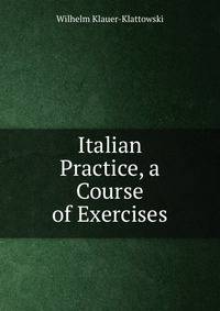 Italian Practice, a Course of Exercises