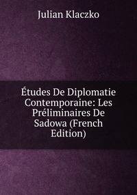 Etudes De Diplomatie Contemporaine: Les Preliminaires De Sadowa (French Edition)