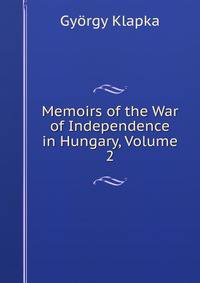 Memoirs of the War of Independence in Hungary, Volume 2