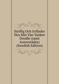 Stroftg Och Irrfarder Hos Min Van Yankee Doodle (samt Annorstades) (Swedish Edition)