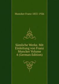 Samliche Werke. Mit Einleitung von Franz Muncker Volume 4 (German Edition)
