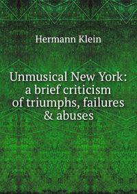 Unmusical New York: a brief criticism of triumphs, failures &amp; abuses