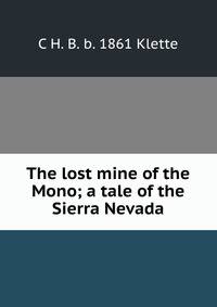 The lost mine of the Mono; a tale of the Sierra Nevada