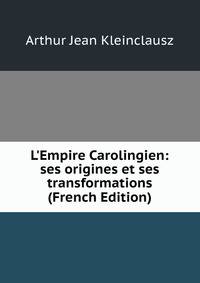 L'Empire Carolingien: ses origines et ses transformations (French Edition)
