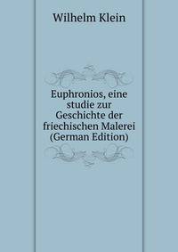 Euphronios, eine studie zur Geschichte der friechischen Malerei (German Edition)