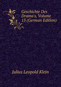 Geschichte Des Drama's, Volume 13 (German Edition)