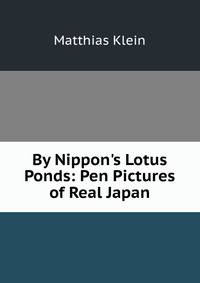 By Nippon's Lotus Ponds: Pen Pictures of Real Japan