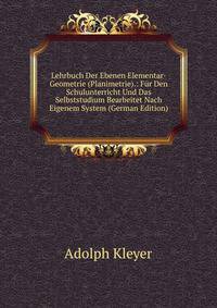 Lehrbuch Der Ebenen Elementar-Geometrie (Planimetrie).: Fur Den Schulunterricht Und Das Selbststudium Bearbeitet Nach Eigenem System (German Edition)