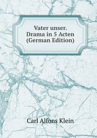 Vater unser. Drama in 5 Acten (German Edition)