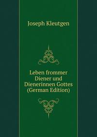 Leben frommer Diener und Dienerinnen Gottes (German Edition)