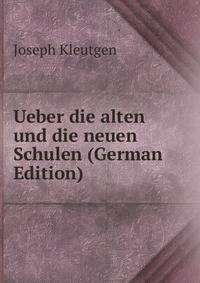 Ueber die alten und die neuen Schulen (German Edition)
