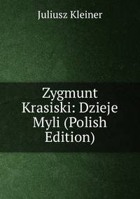 Zygmunt Krasiski: Dzieje Myli (Polish Edition)