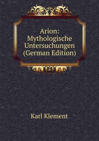 Arion: Mythologische Untersuchungen (German Edition)