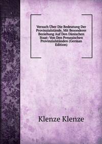 Versuch Uber Die Bedeutung Der Provinzialstande, Mit Besonderer Beziehung Auf Den Danischen Staat: Von Den Preussischen Provinzialstanden (German Edition)