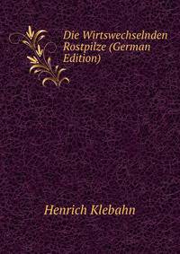 Die Wirtswechselnden Rostpilze (German Edition)