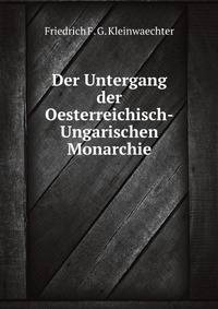Der Untergang der Oesterreichisch-Ungarischen Monarchie