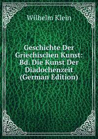 Geschichte Der Griechischen Kunst: Bd. Die Kunst Der Diadochenzeit (German Edition)