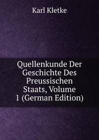 Quellenkunde Der Geschichte Des Preussischen Staats, Volume 1 (German Edition)