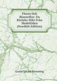 Flores Och Blanzeflor: En Karleks-Dikt Fran Medeltiden (Swedish Edition)
