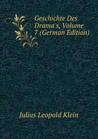 Geschichte Des Drama's, Volume 7 (German Edition)