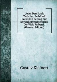 Ueber Den Streit Zwischen Leib Und Seele: Ein Beitrag Zur Entwicklungsgeschichte Der Visio Fulberti . (German Edition)