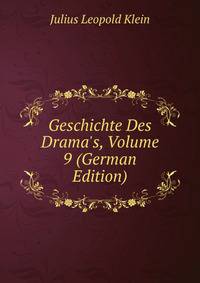 Geschichte Des Drama's, Volume 9 (German Edition)